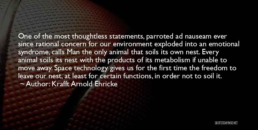 Krafft Arnold Ehricke Quotes: One Of The Most Thoughtless Statements, Parroted Ad Nauseam Ever Since Rational Concern For Our Environment Exploded Into An Emotional
