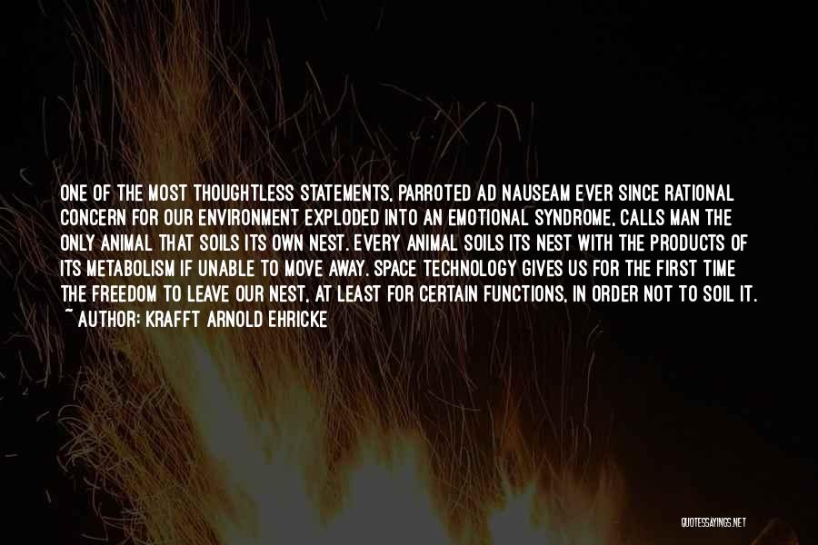 Krafft Arnold Ehricke Quotes: One Of The Most Thoughtless Statements, Parroted Ad Nauseam Ever Since Rational Concern For Our Environment Exploded Into An Emotional