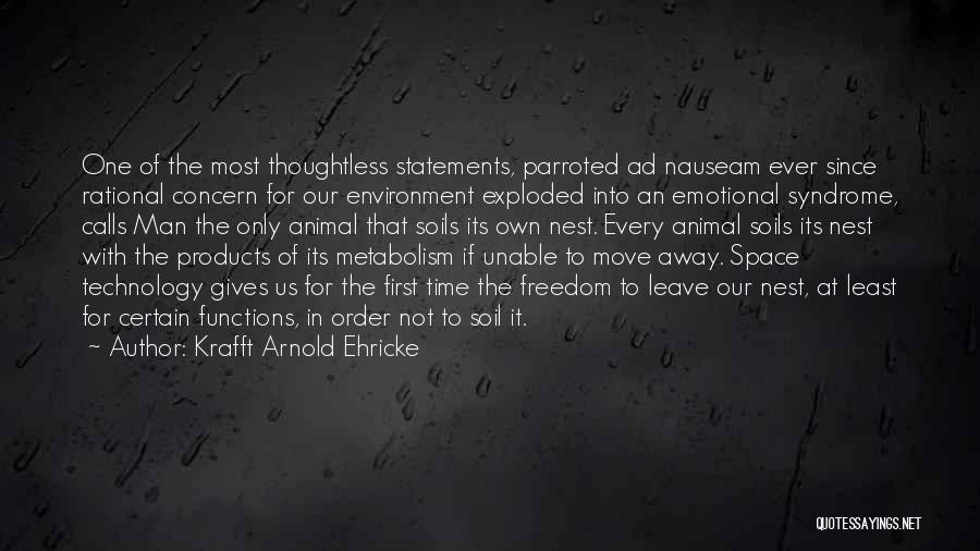 Krafft Arnold Ehricke Quotes: One Of The Most Thoughtless Statements, Parroted Ad Nauseam Ever Since Rational Concern For Our Environment Exploded Into An Emotional