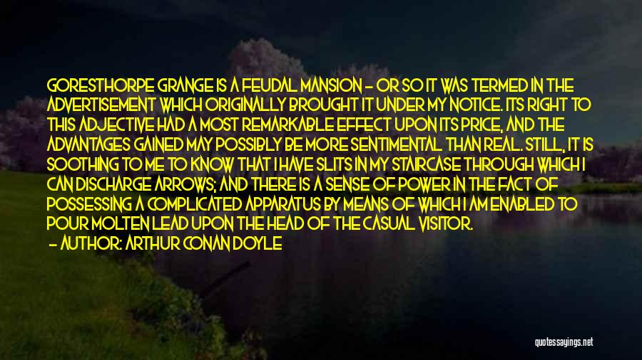 Arthur Conan Doyle Quotes: Goresthorpe Grange Is A Feudal Mansion - Or So It Was Termed In The Advertisement Which Originally Brought It Under