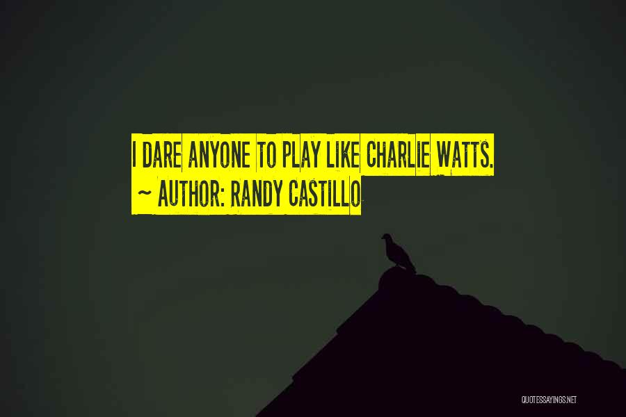 Randy Castillo Quotes: I Dare Anyone To Play Like Charlie Watts.