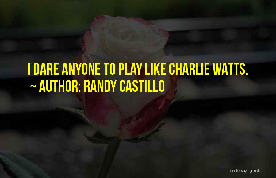 Randy Castillo Quotes: I Dare Anyone To Play Like Charlie Watts.