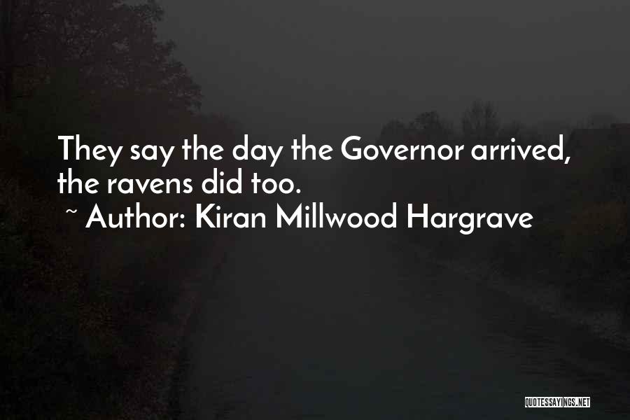 Kiran Millwood Hargrave Quotes: They Say The Day The Governor Arrived, The Ravens Did Too.