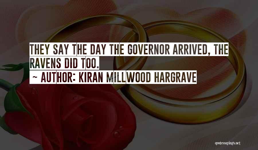 Kiran Millwood Hargrave Quotes: They Say The Day The Governor Arrived, The Ravens Did Too.