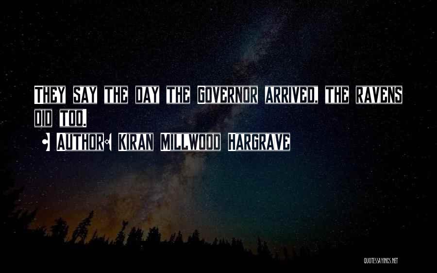 Kiran Millwood Hargrave Quotes: They Say The Day The Governor Arrived, The Ravens Did Too.