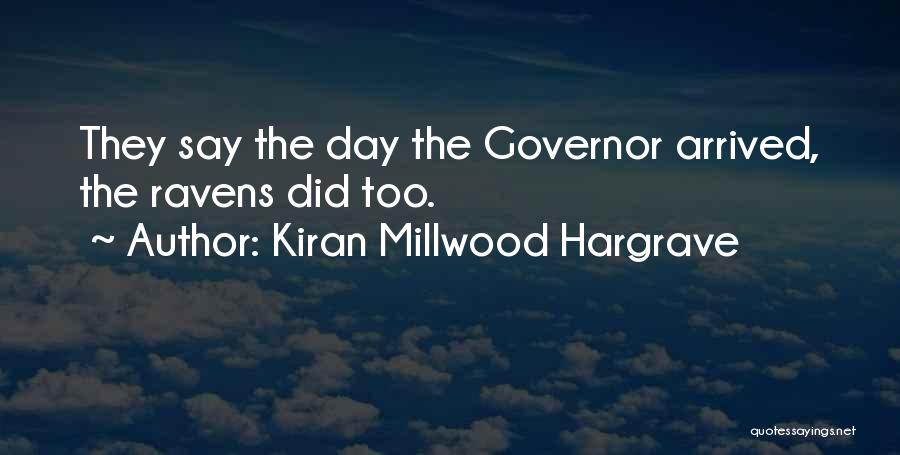 Kiran Millwood Hargrave Quotes: They Say The Day The Governor Arrived, The Ravens Did Too.