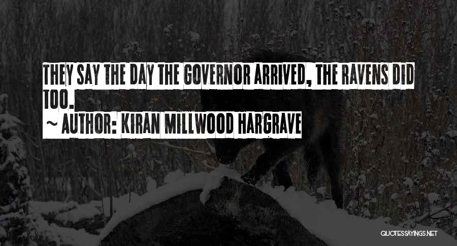 Kiran Millwood Hargrave Quotes: They Say The Day The Governor Arrived, The Ravens Did Too.