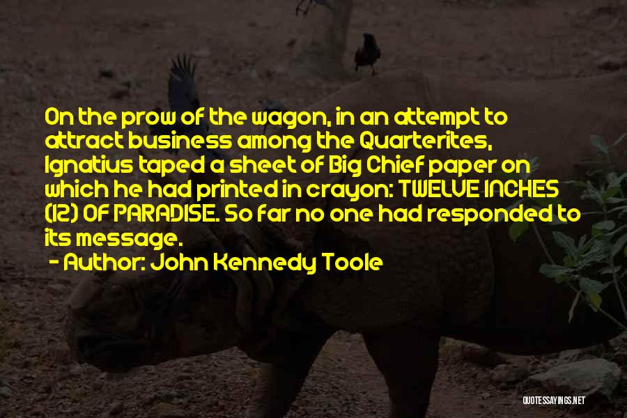 John Kennedy Toole Quotes: On The Prow Of The Wagon, In An Attempt To Attract Business Among The Quarterites, Ignatius Taped A Sheet Of