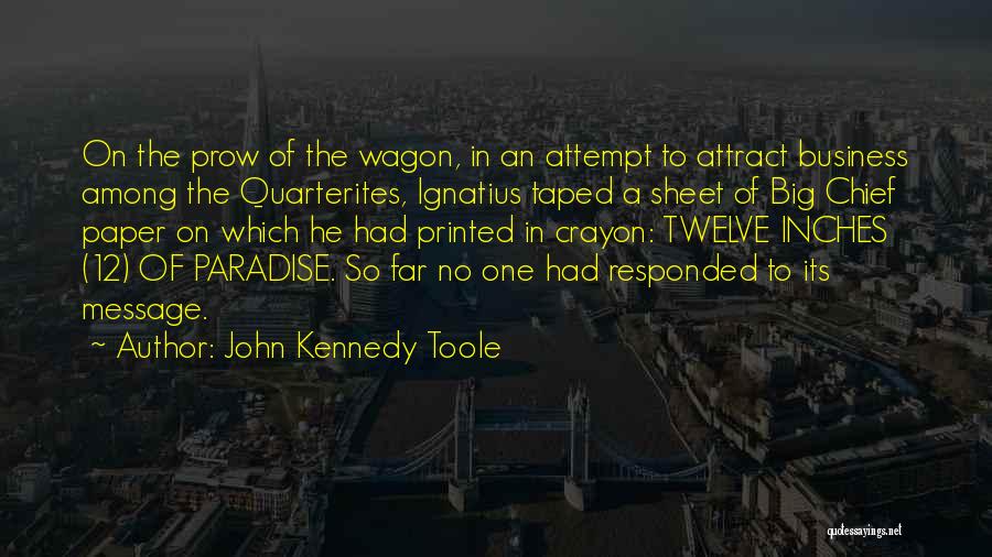 John Kennedy Toole Quotes: On The Prow Of The Wagon, In An Attempt To Attract Business Among The Quarterites, Ignatius Taped A Sheet Of