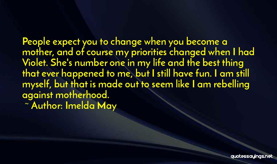 Imelda May Quotes: People Expect You To Change When You Become A Mother, And Of Course My Priorities Changed When I Had Violet.