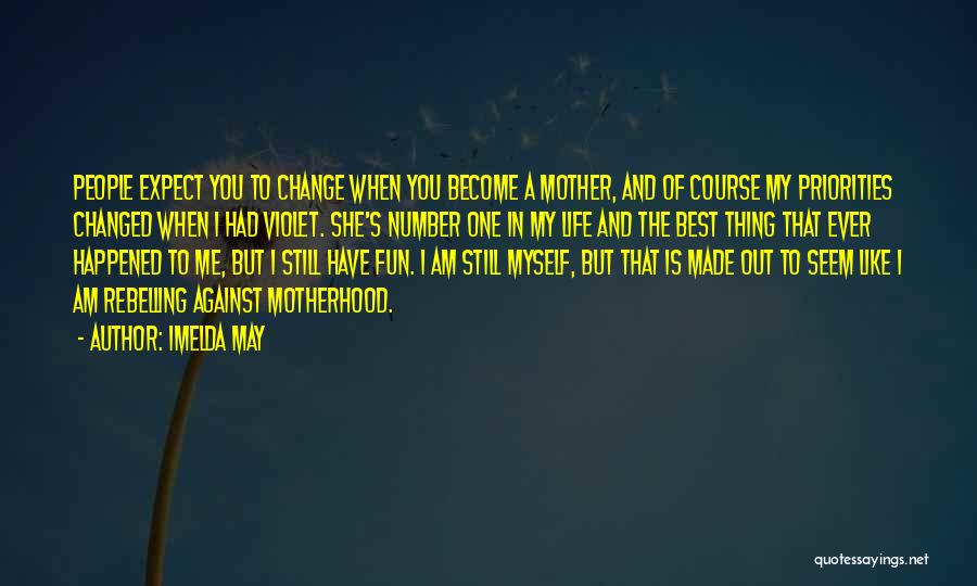 Imelda May Quotes: People Expect You To Change When You Become A Mother, And Of Course My Priorities Changed When I Had Violet.