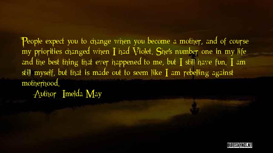 Imelda May Quotes: People Expect You To Change When You Become A Mother, And Of Course My Priorities Changed When I Had Violet.