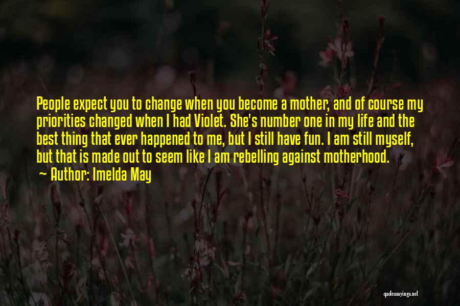 Imelda May Quotes: People Expect You To Change When You Become A Mother, And Of Course My Priorities Changed When I Had Violet.