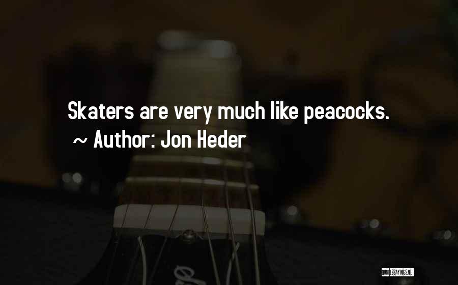 Jon Heder Quotes: Skaters Are Very Much Like Peacocks.