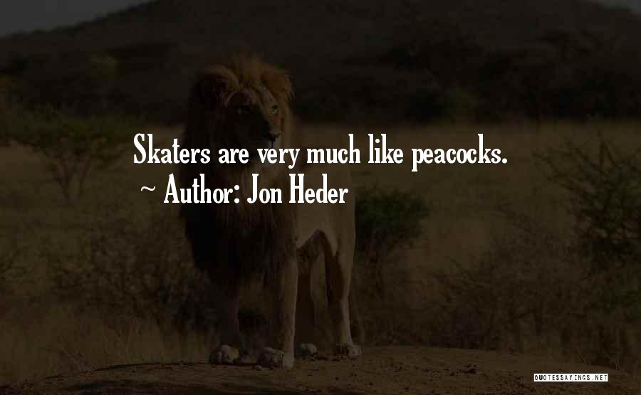 Jon Heder Quotes: Skaters Are Very Much Like Peacocks.