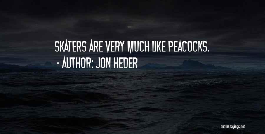 Jon Heder Quotes: Skaters Are Very Much Like Peacocks.