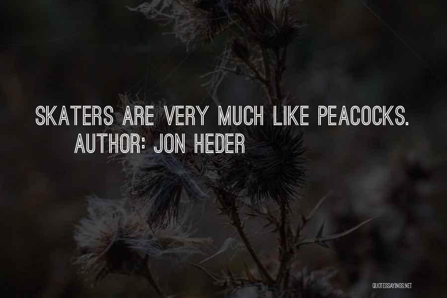 Jon Heder Quotes: Skaters Are Very Much Like Peacocks.