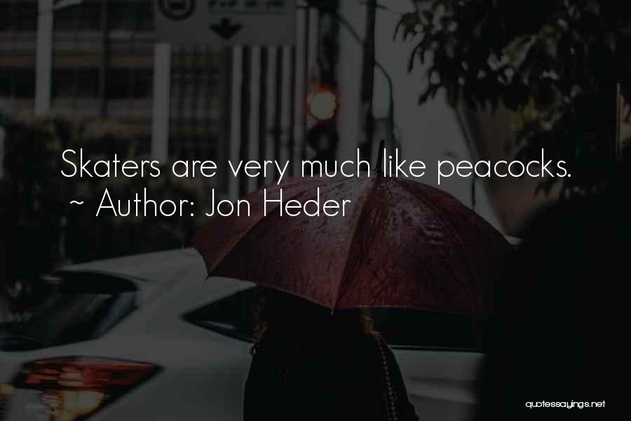 Jon Heder Quotes: Skaters Are Very Much Like Peacocks.