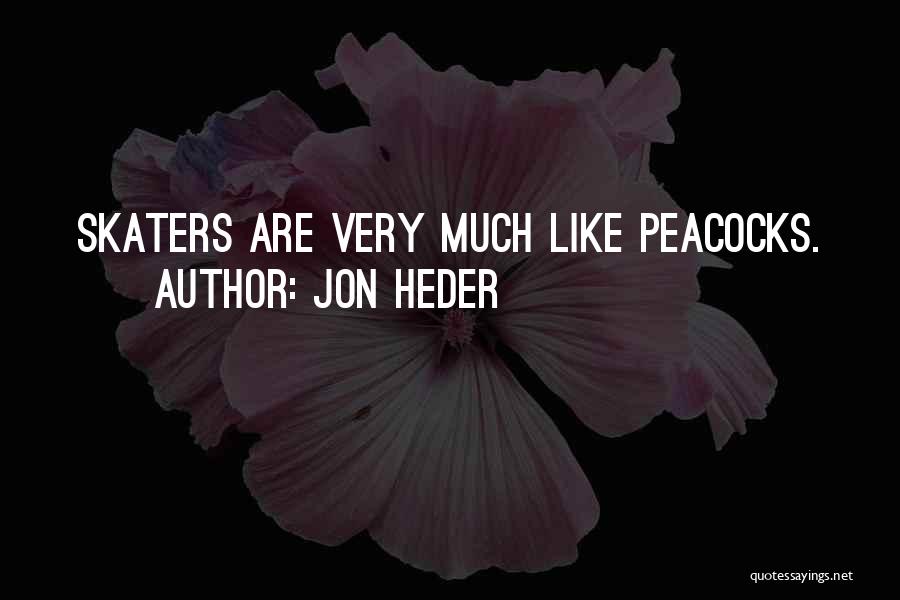 Jon Heder Quotes: Skaters Are Very Much Like Peacocks.