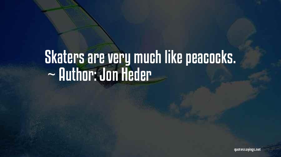 Jon Heder Quotes: Skaters Are Very Much Like Peacocks.