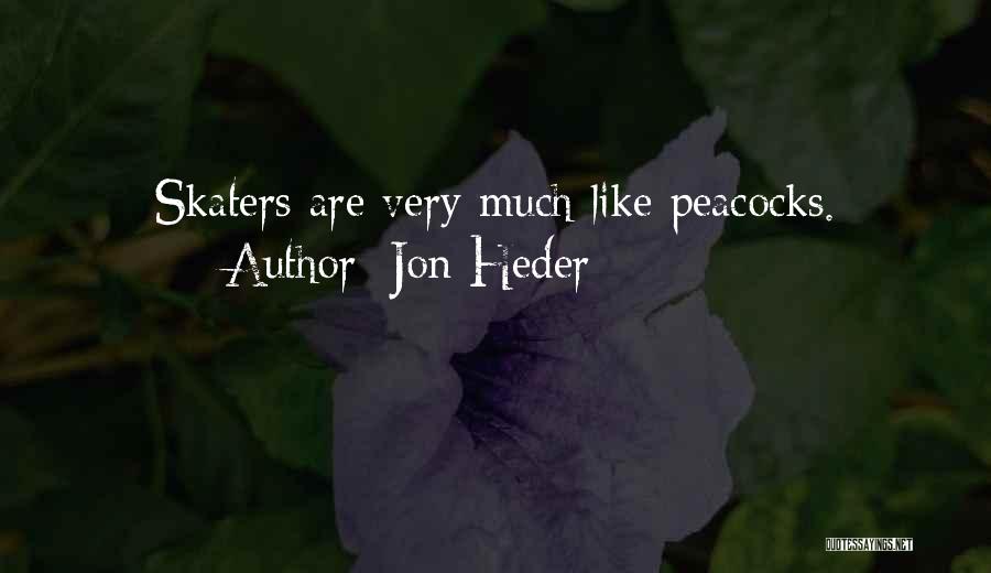 Jon Heder Quotes: Skaters Are Very Much Like Peacocks.