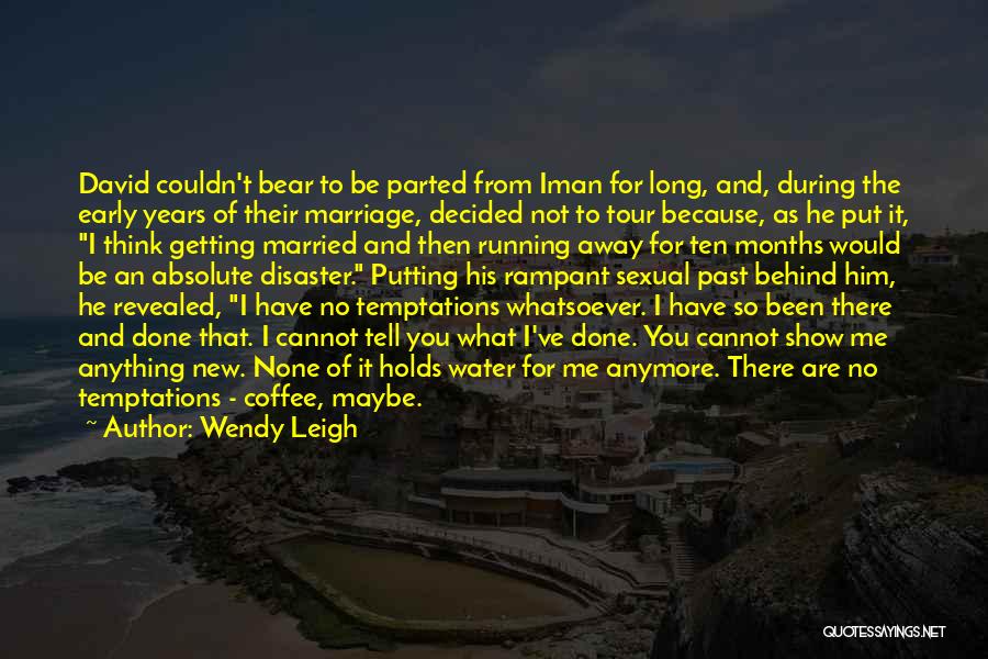 Wendy Leigh Quotes: David Couldn't Bear To Be Parted From Iman For Long, And, During The Early Years Of Their Marriage, Decided Not