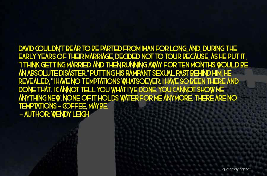 Wendy Leigh Quotes: David Couldn't Bear To Be Parted From Iman For Long, And, During The Early Years Of Their Marriage, Decided Not
