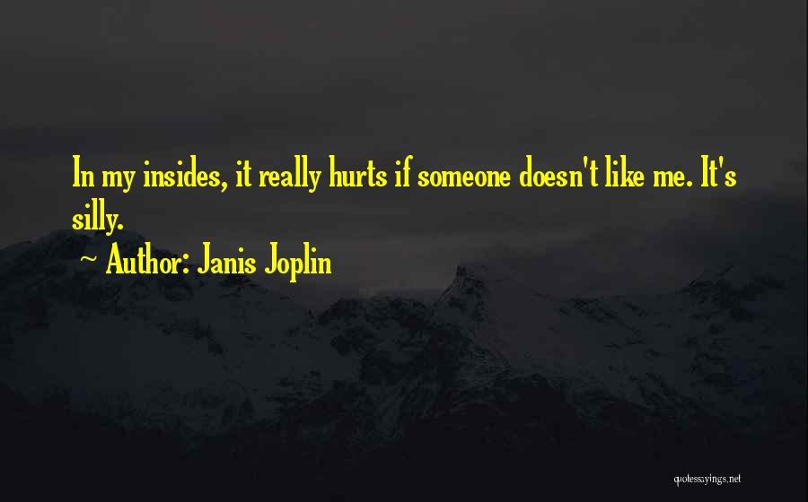 Janis Joplin Quotes: In My Insides, It Really Hurts If Someone Doesn't Like Me. It's Silly.