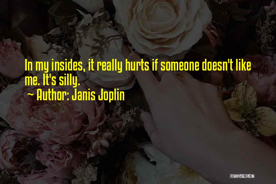 Janis Joplin Quotes: In My Insides, It Really Hurts If Someone Doesn't Like Me. It's Silly.