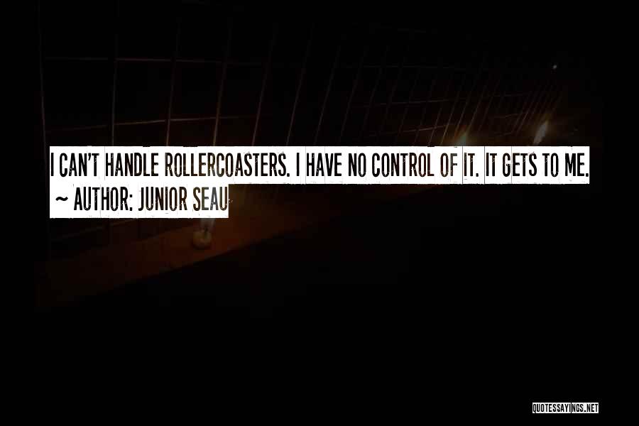 Junior Seau Quotes: I Can't Handle Rollercoasters. I Have No Control Of It. It Gets To Me.