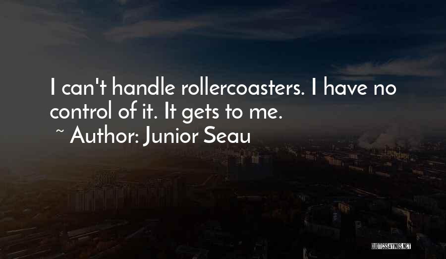 Junior Seau Quotes: I Can't Handle Rollercoasters. I Have No Control Of It. It Gets To Me.