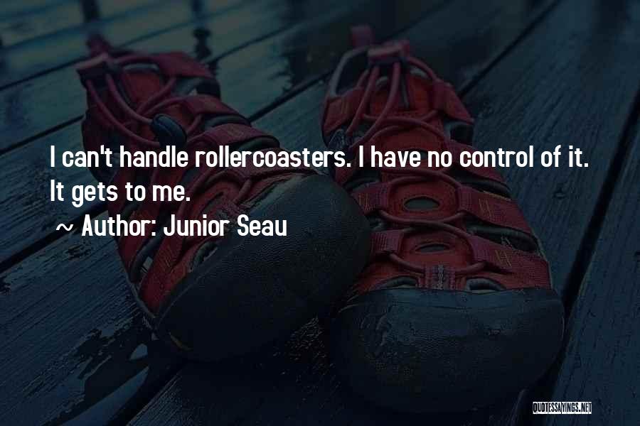 Junior Seau Quotes: I Can't Handle Rollercoasters. I Have No Control Of It. It Gets To Me.