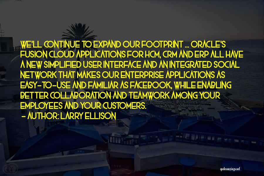 Larry Ellison Quotes: We'll Continue To Expand Our Footprint ... Oracle's Fusion Cloud Applications For Hcm, Crm And Erp All Have A New