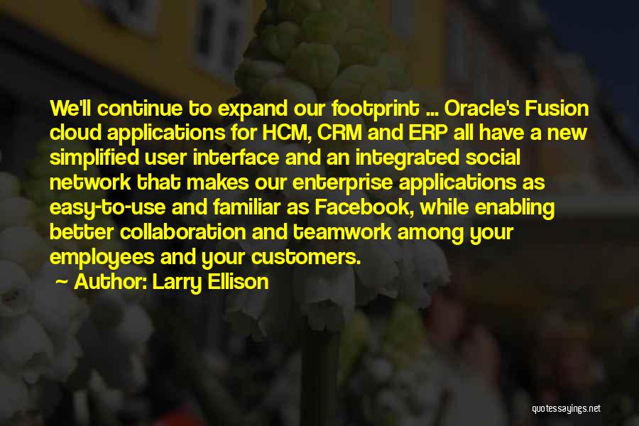 Larry Ellison Quotes: We'll Continue To Expand Our Footprint ... Oracle's Fusion Cloud Applications For Hcm, Crm And Erp All Have A New