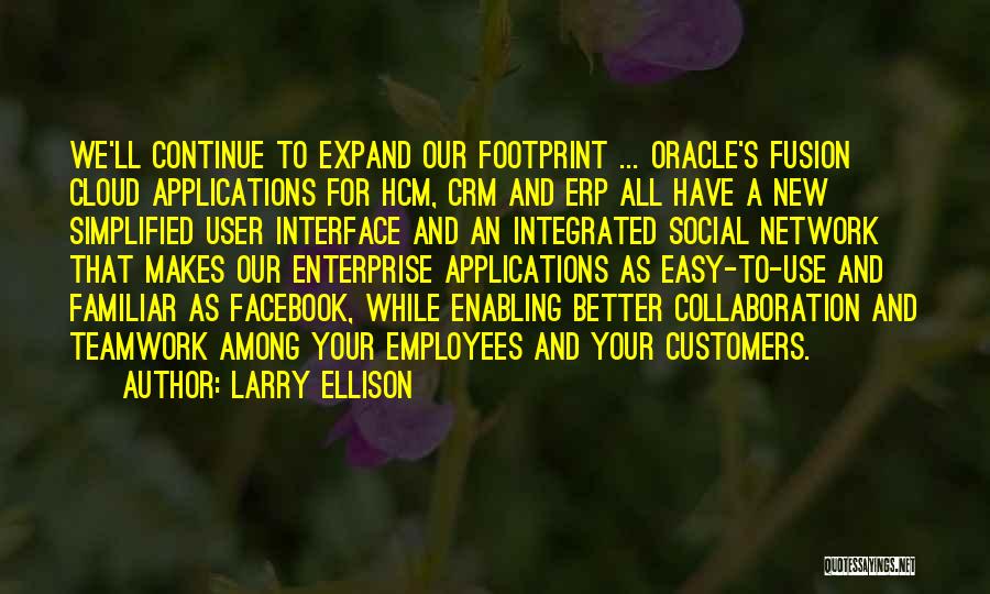 Larry Ellison Quotes: We'll Continue To Expand Our Footprint ... Oracle's Fusion Cloud Applications For Hcm, Crm And Erp All Have A New