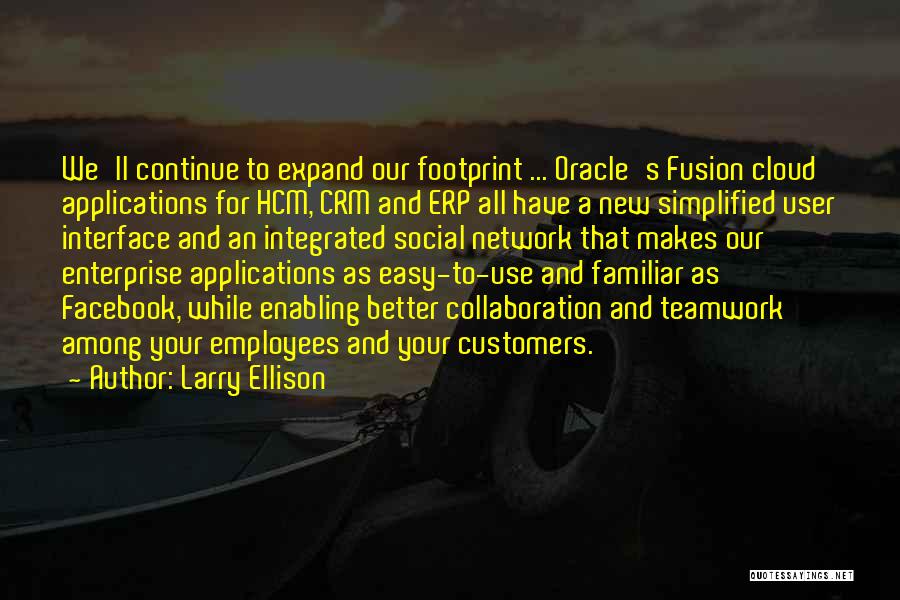 Larry Ellison Quotes: We'll Continue To Expand Our Footprint ... Oracle's Fusion Cloud Applications For Hcm, Crm And Erp All Have A New