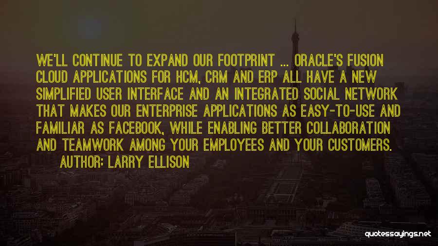 Larry Ellison Quotes: We'll Continue To Expand Our Footprint ... Oracle's Fusion Cloud Applications For Hcm, Crm And Erp All Have A New