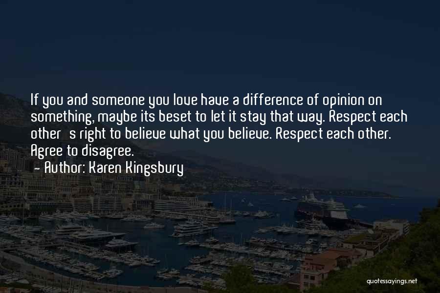 Karen Kingsbury Quotes: If You And Someone You Love Have A Difference Of Opinion On Something, Maybe Its Beset To Let It Stay