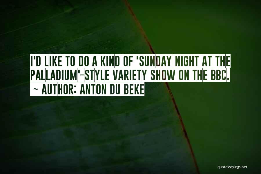 Anton Du Beke Quotes: I'd Like To Do A Kind Of 'sunday Night At The Palladium'-style Variety Show On The Bbc.