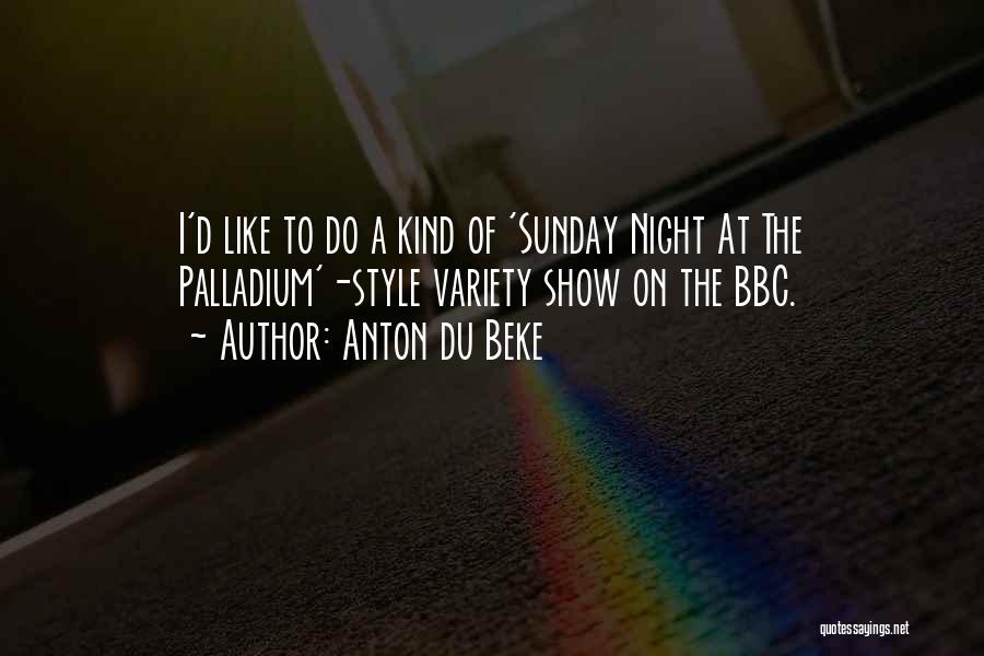 Anton Du Beke Quotes: I'd Like To Do A Kind Of 'sunday Night At The Palladium'-style Variety Show On The Bbc.