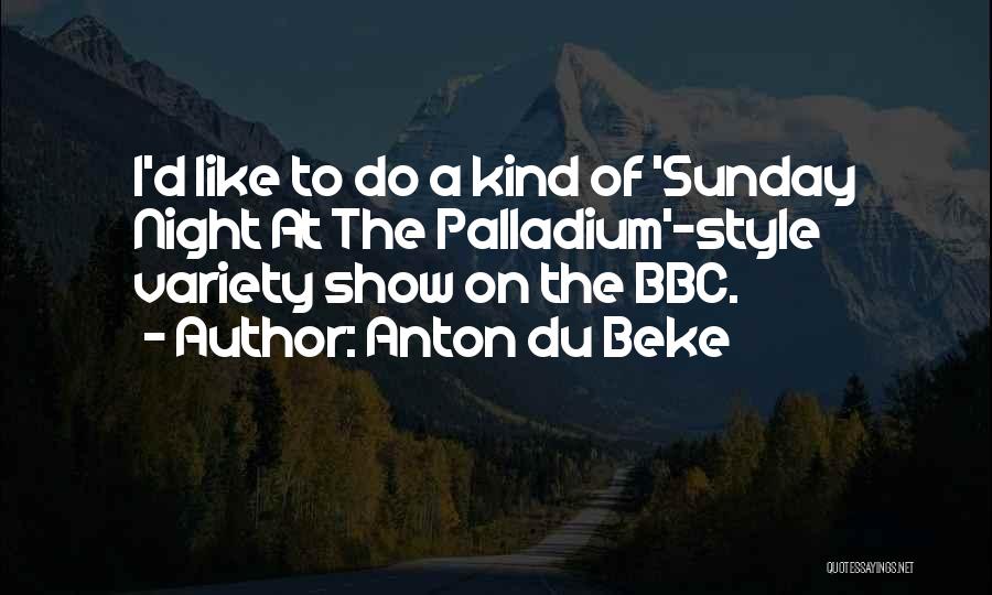 Anton Du Beke Quotes: I'd Like To Do A Kind Of 'sunday Night At The Palladium'-style Variety Show On The Bbc.