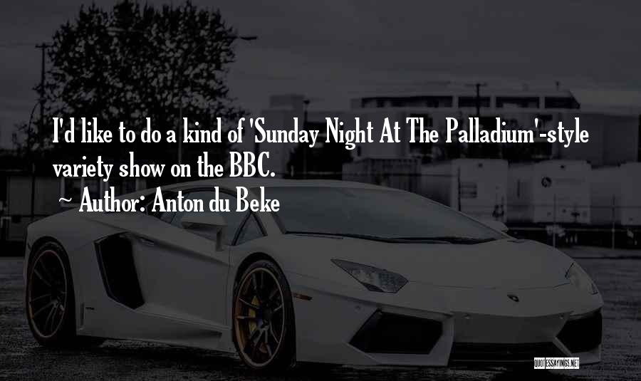 Anton Du Beke Quotes: I'd Like To Do A Kind Of 'sunday Night At The Palladium'-style Variety Show On The Bbc.