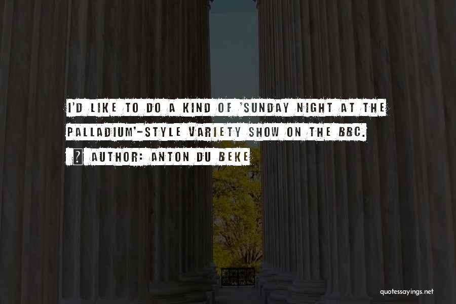 Anton Du Beke Quotes: I'd Like To Do A Kind Of 'sunday Night At The Palladium'-style Variety Show On The Bbc.