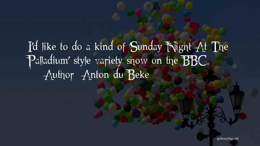 Anton Du Beke Quotes: I'd Like To Do A Kind Of 'sunday Night At The Palladium'-style Variety Show On The Bbc.