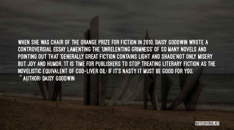 Daisy Goodwin Quotes: When She Was Chair Of The Orange Prize For Fiction In 2010, Daisy Goodwin Wrote A Controversial Essay Lamenting The