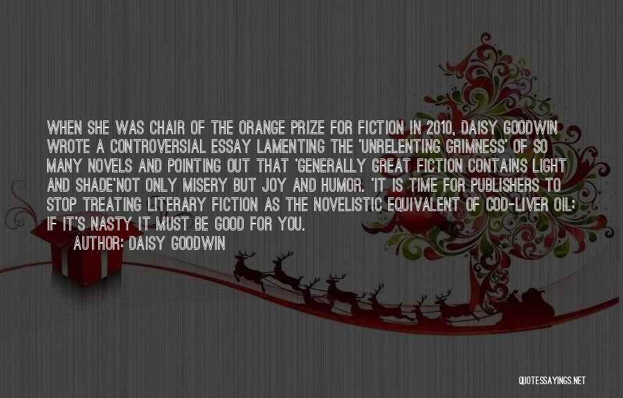 Daisy Goodwin Quotes: When She Was Chair Of The Orange Prize For Fiction In 2010, Daisy Goodwin Wrote A Controversial Essay Lamenting The