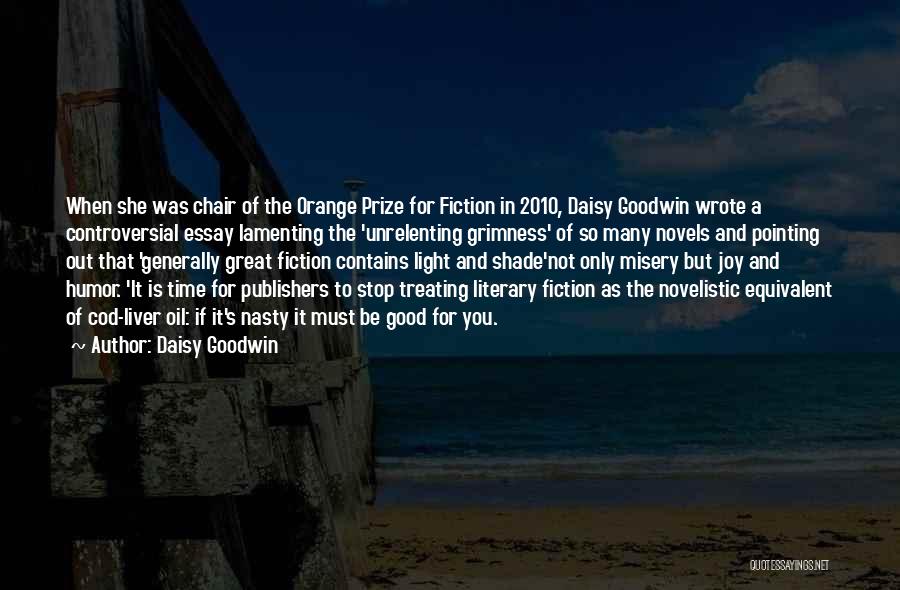 Daisy Goodwin Quotes: When She Was Chair Of The Orange Prize For Fiction In 2010, Daisy Goodwin Wrote A Controversial Essay Lamenting The