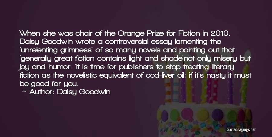 Daisy Goodwin Quotes: When She Was Chair Of The Orange Prize For Fiction In 2010, Daisy Goodwin Wrote A Controversial Essay Lamenting The