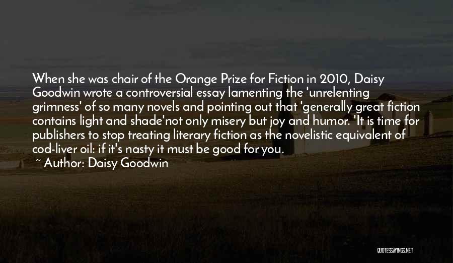 Daisy Goodwin Quotes: When She Was Chair Of The Orange Prize For Fiction In 2010, Daisy Goodwin Wrote A Controversial Essay Lamenting The