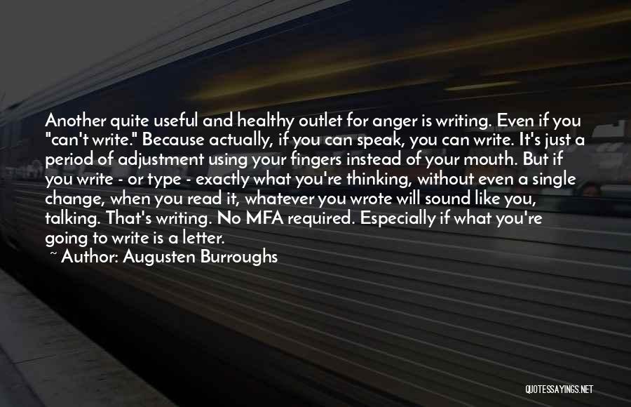 Augusten Burroughs Quotes: Another Quite Useful And Healthy Outlet For Anger Is Writing. Even If You Can't Write. Because Actually, If You Can